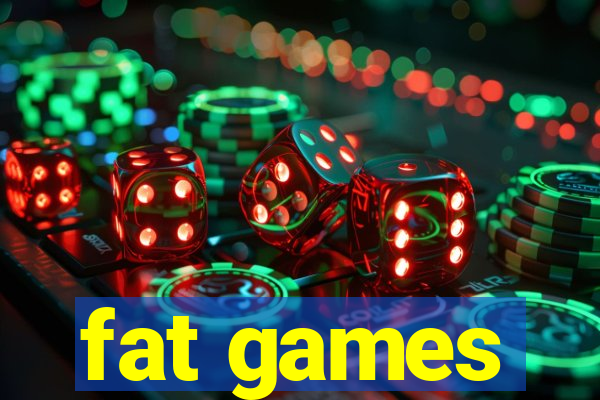 fat games